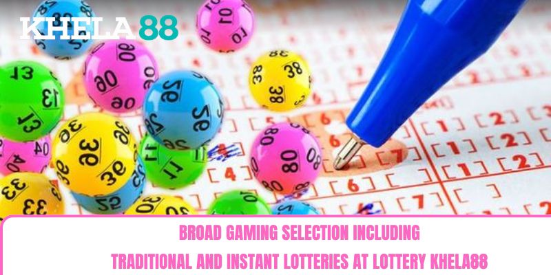 Broad gaming selection including traditional and instant lotteries at Lottery khela88 Broad gaming selection including traditional and instant lotteries at Lottery khela88