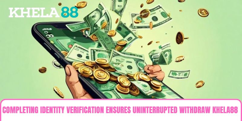 Completing identity verification ensures uninterrupted Withdraw khela88 Completing identity verification ensures uninterrupted Withdraw khela88