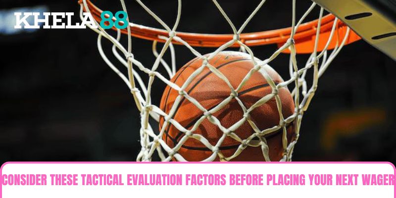 Consider these tactical evaluation factors before placing your next wager on Basketball Betting Consider these tactical evaluation factors before placing your next wager on Basketball Betting