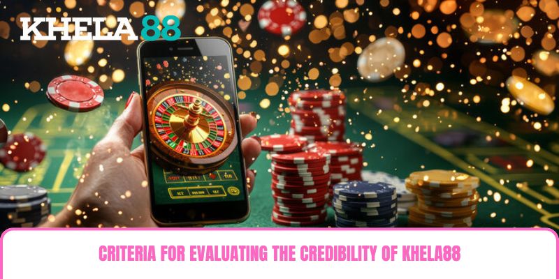 Criteria for evaluating the credibility of Khela88 Criteria for evaluating the credibility of Khela88