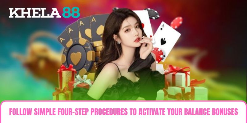 Follow simple four-step procedures to activate your balance bonuses effortlessly Follow simple four-step procedures to activate your balance bonuses effortlessly