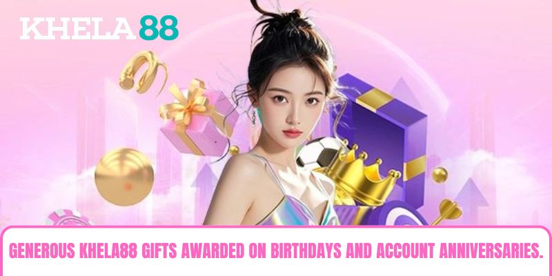 Generous khela88 Gifts awarded on birthdays and account anniversaries. Generous khela88 Gifts awarded on birthdays and account anniversaries.