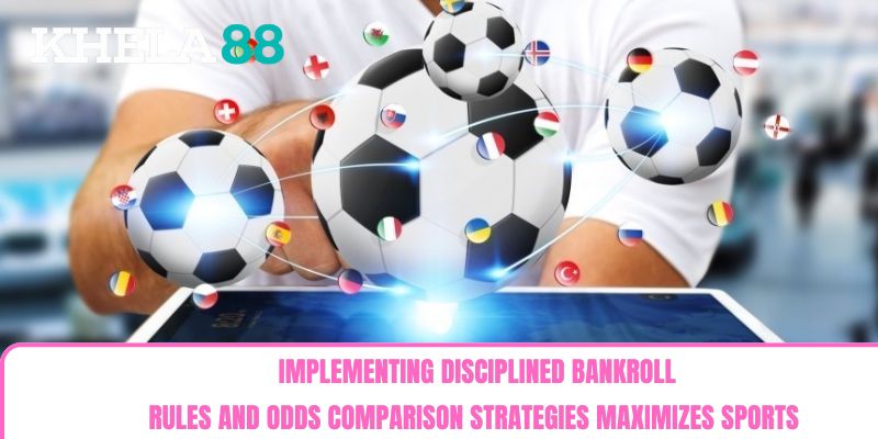 Implementing disciplined bankroll rules and odds comparison strategies maximizes sports Implementing disciplined bankroll rules and odds comparison strategies maximizes sports