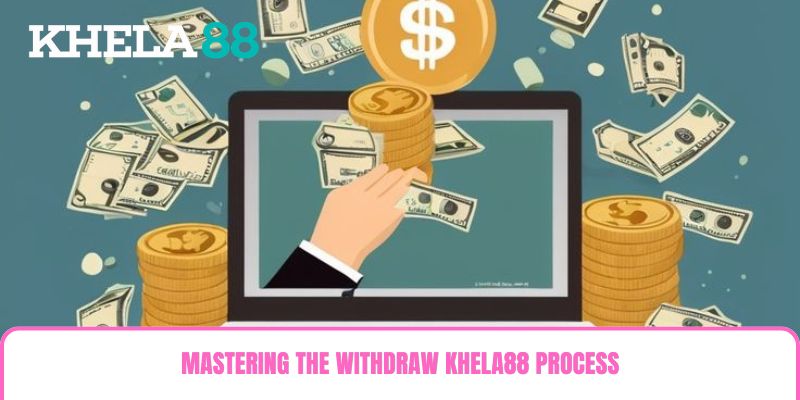 Mastering the Withdraw khela88 Process Mastering the Withdraw khela88 Process