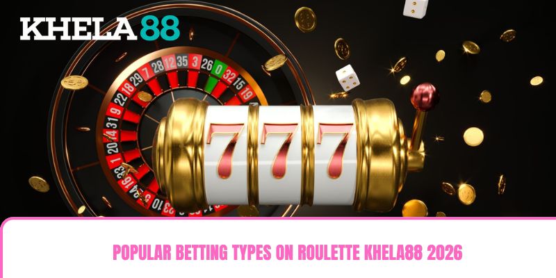 Popular Betting Types On Roulette khela88 2026 Popular Betting Types On Roulette khela88 2026