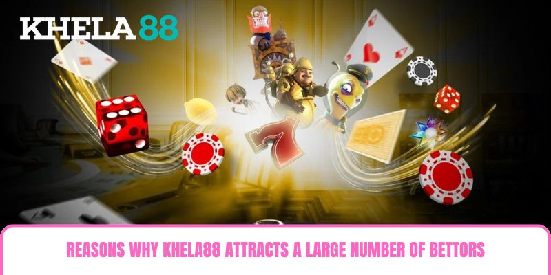 Reasons why Khela88 attracts a large number of bettors Reasons why Khela88 attracts a large number of bettors