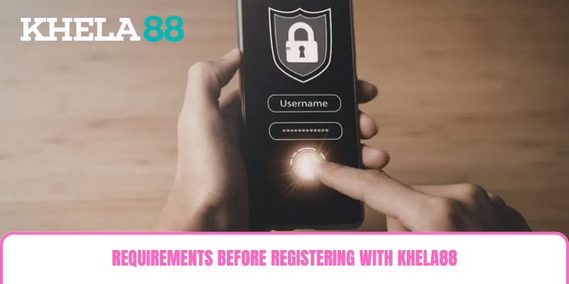 Requirements before registering with Khela88 Requirements before registering with Khela88