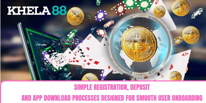 Simple registration, deposit, and app download processes designed for smooth user onboarding Simple registration, deposit, and app download processes designed for smooth user onboarding