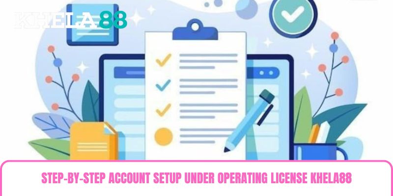 Step-by-Step Account Setup under Operating License khela88 Step-by-Step Account Setup under Operating License khela88